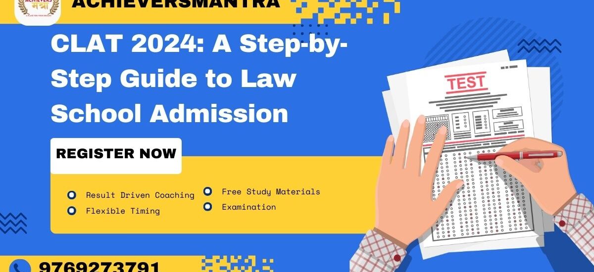 CLAT 2024: A Step-by-Step Guide to Law School Admission