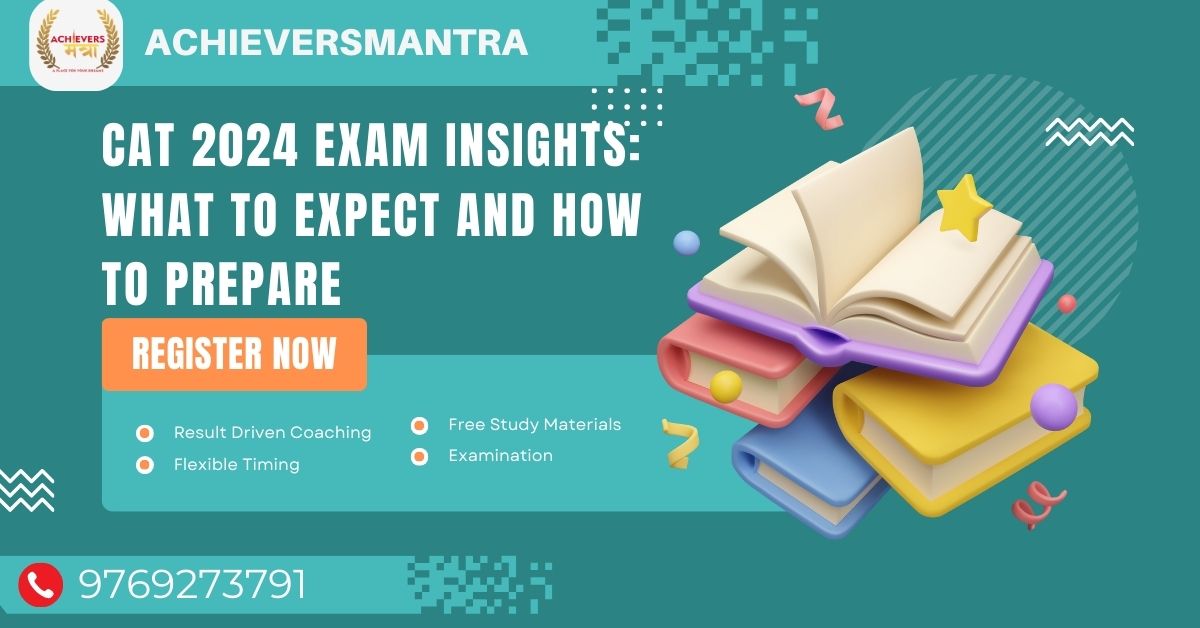 CAT 2024 Exam Insights: What To Expect And How To Prepare - Achievers ...