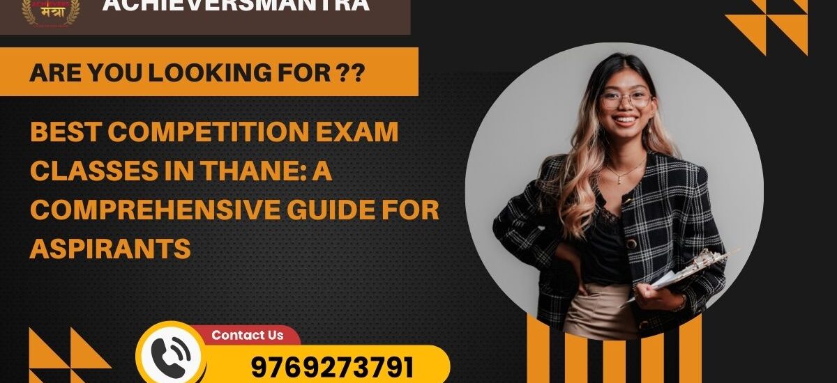 Best Competition Exam Classes in Thane: A Comprehensive Guide for Aspirants