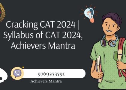 Cracking CAT 2024 | Syllabus of CAT 2024, Achievers Mantra