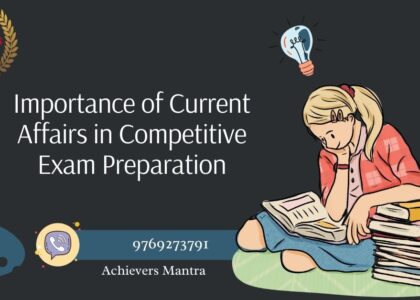 Importance of Current Affairs in Competitive Exam Preparation